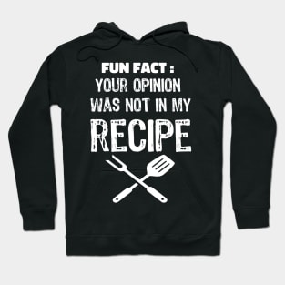 your opinion was not in my recipe funny sarcasm cooking gift Hoodie